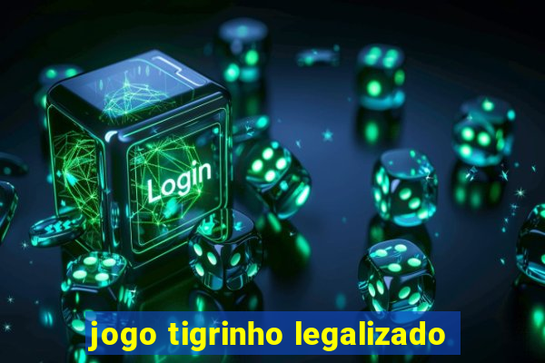 jogo tigrinho legalizado